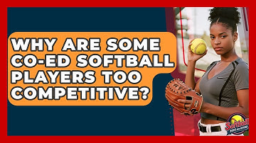 Why Are Some Co-Ed Softball Players Too Competitive? - Softball Basics and Beyond
