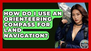 How Do I Use An Orienteering Compass For Land Navigation? - The Hiker's Advice