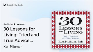 30 Lessons for Living: Tried and True Advice… by Karl Pillemer · Audiobook preview