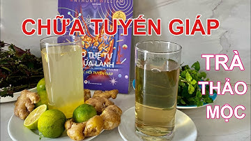 Nước uống chữa lành tuyến giáp - chữa BƯỚU CỔ, CƯỜNG GIÁP, SUY GIÁP, VIÊM, UNG THƯ TUYẾN GIÁP