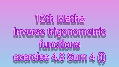 12th Maths Inverse trigonometric functions exercise 4.3 Sum 4 (i)
