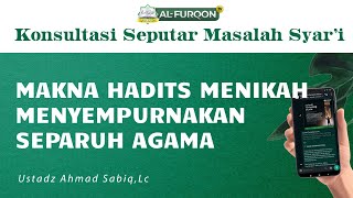 MAKNA HADITS MENIKAH MENYEMPURNAKAN SEPARUH AGAMA
