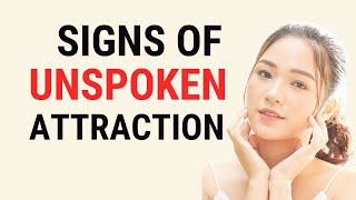 5 Signs Of Unspoken Attraction