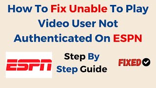 How To Fix Unable To Play Video User Not Authenticated On ESPN