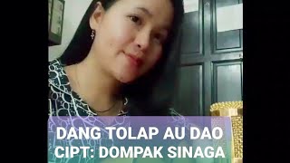 DANG TOLAP AU DAO || cipt: Dompak Sinaga|| Cover by khotariagulo