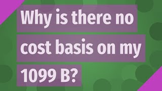 Why is there no cost basis on my 1099 B