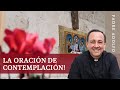 ¡La oración de contemplación!