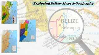 Exploring the Geography of Belize: Understanding the Maps and Landscapes.