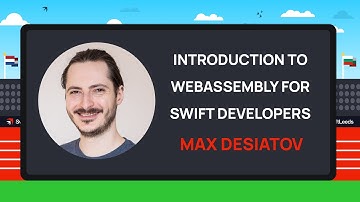 Introduction to WebAssembly for Swift Developers - Max Desiatov | SwiftLeeds 2024