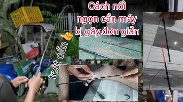 Cách nối lại đọt cần câu máy bị gãy (test thử bao êm) #youtube #capcut @LureReCaLoc1990