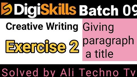 creative writing exercise 2 batch 9 | digiskills creative writing exercise no 2 batch 9