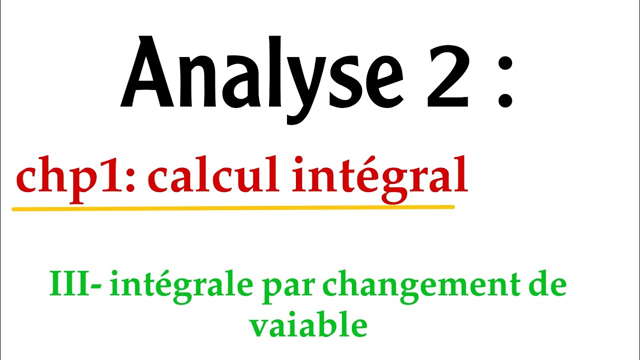 analyse 2 : calcul intégral ( partie 3 changement de variable)
