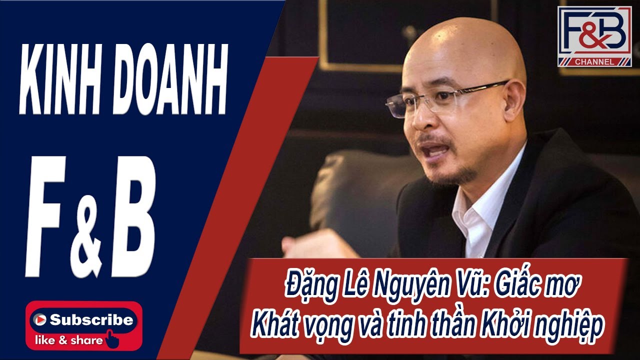 Anh Đặng Lê Nguyên Vũ chia sẻ về Kinh doanh, Khởi nghiệp và Giấc mơ cafe Việt Nam