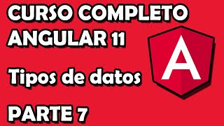CURSO ANGULAR - Video 7: Tipos de datos y variables en Angular 11 | Tutorial completo con ejemplos