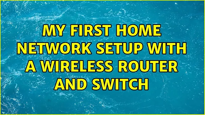 My first home network setup with a wireless router and switch (3 Solutions!!)