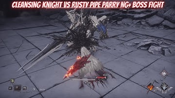 AI Limit Cleansing Knight Vs. Rusty Pipe Parry NG+ Boss Fight