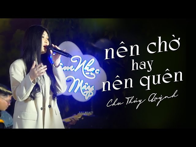 Nên Chờ Hay Nên Quên - Chu Thúy Quỳnh x Yan Nguyễn | Live at Mây Lang Thang Đà Lạt class=