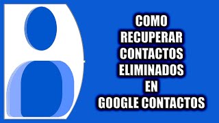 Cómo recuperar contactos eliminados en Google Contactos screenshot 3