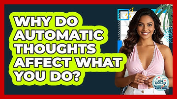 Why Do Automatic Thoughts Affect What You Do?