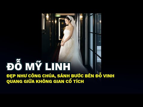 Video Đỗ Mỹ Linh đẹp như công chúa, sánh bước bên Đỗ Vinh... - youtube
