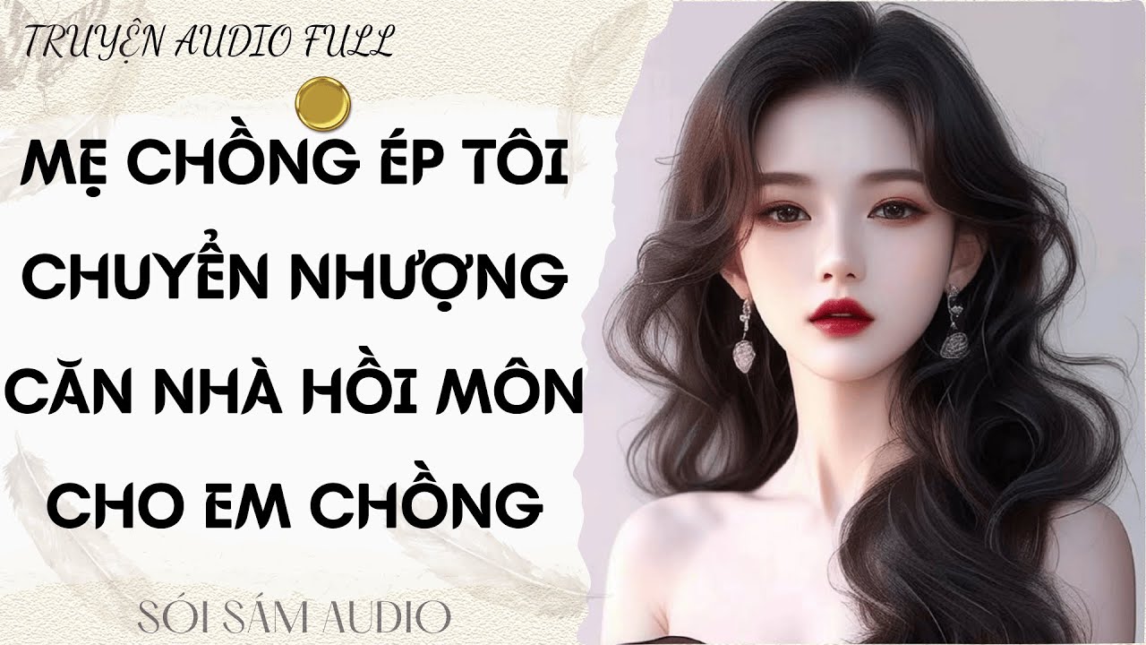 TRUYỆN AUDIO FULL || SÓI SÁM AUDIO SỐ 112 - MẸ CHỒNG ÉP TÔI CHUYỂN NHƯỢNG CĂN NHÀ HỒI MÔN CHO EM...