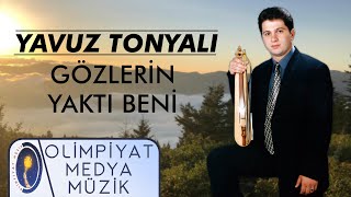 Yavuz Tonyalı - Gözlerin Yaktı Beni