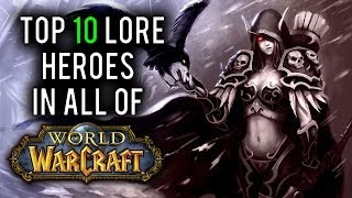 Top 10 Lore Heroes in World of Warcraft