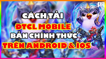 TFT MOBILE | Hướng Dẫn Cách Tải Cài Đặt ĐTCL Mobile Bản Chính Thức Cho IOS và ANDROID