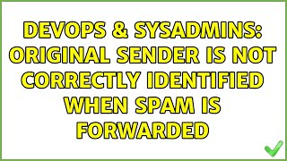 DevOps & SysAdmins: Original sender is not correctly identified when spam is forwarded Profile