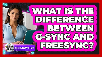 What Is The Difference Between G-Sync And FreeSync? - The Hardware Hub