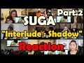 (Kpop Reaction Mashup/케이팝 해외반응) SUGA(슈가) - &#39;Interlude : Shadow&#39; MV Part.2