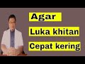 6 Tips agar luka khitan bisa cepat kering