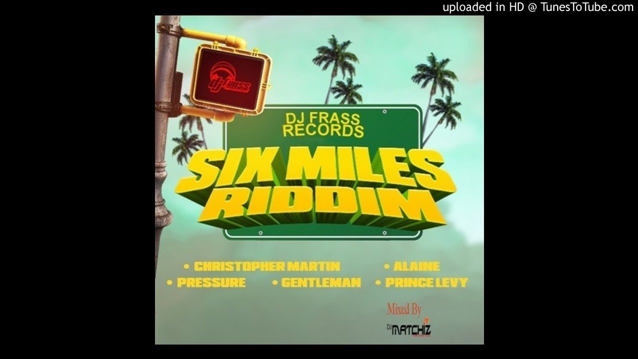 Six Mile Riddim Mix by Djmarleycure Gh ft Alaine,Chris Martin,Gentleman,Pressure Busspipe & Prince