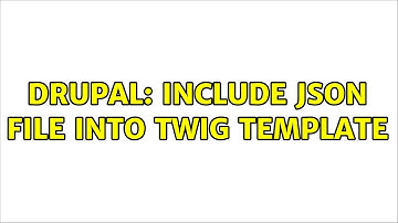 Drupal: Include Json file into Twig template (2 Solutions!!)