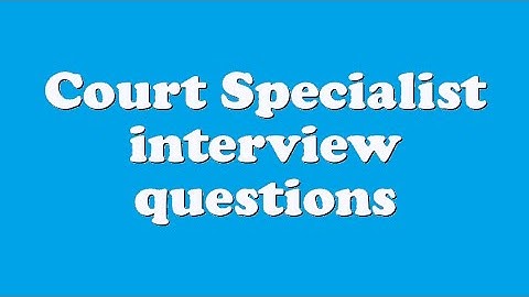 Court Specialist interview questions