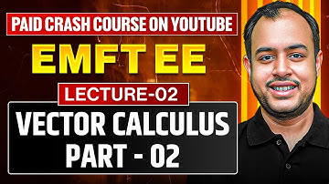 L-02 | Vector Calculus Part-02 | EMFT EE | Crash Course | GATE 2026 | Ankit Goyal
