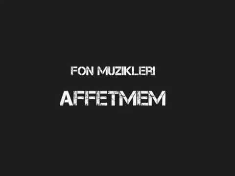 Affetmem [ Fon Müziği ]