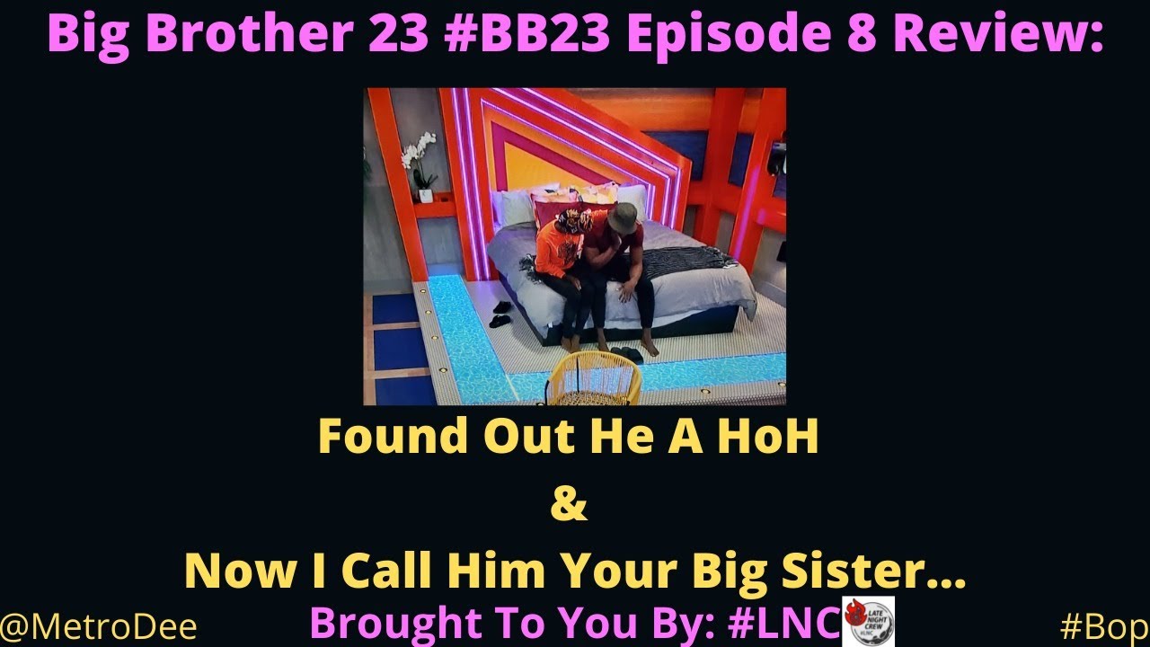 Big Brother 23 #BB23 Episode 8 Review: Found Out He A HoH & Now I Call Him Your Big Sister