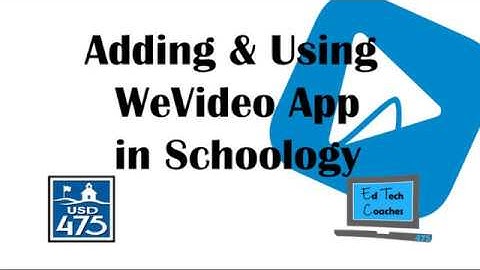 Adding & Using WeVideo App in Schoology (2020)