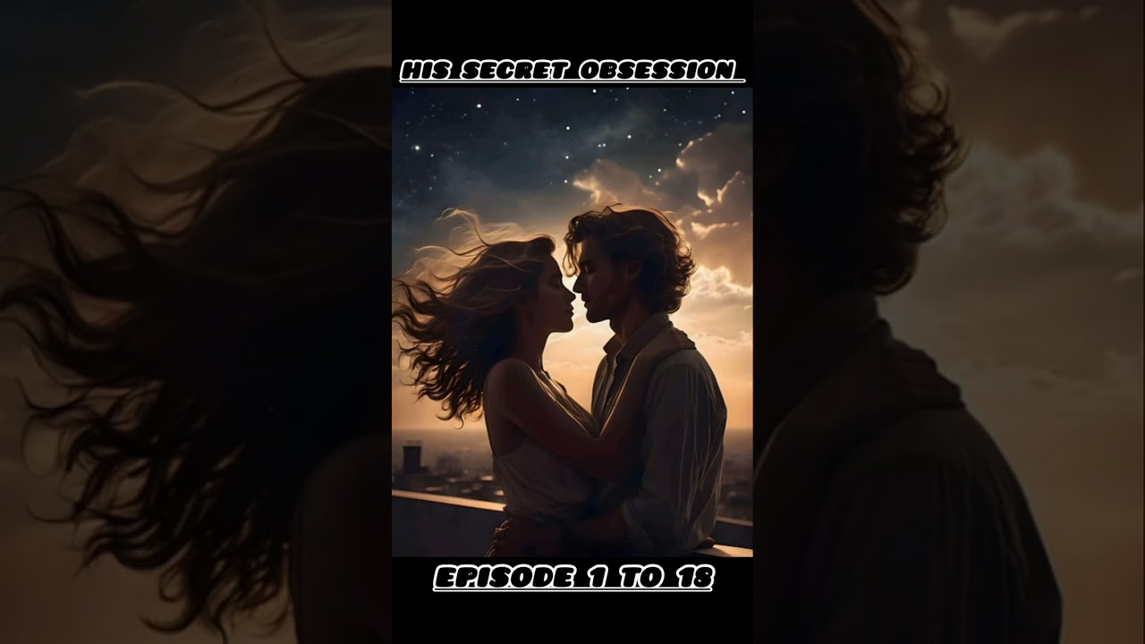 His secret obsession episode 1 to 18 # pratilipifm