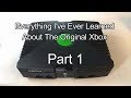 Everything I've Ever Learned About the Original Xbox Part 1- History