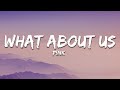 P!nk - What About Us (Lyrics)