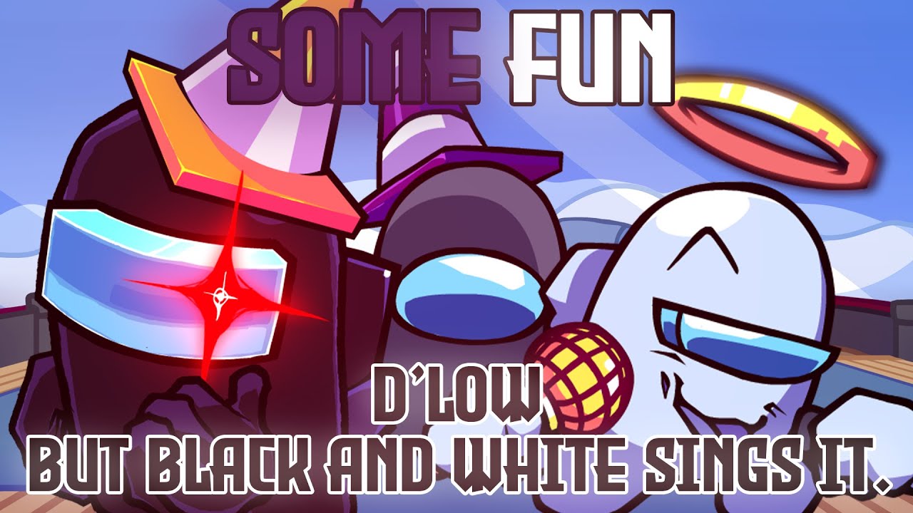 SOME FUN / D'low but Black and White sings it. [FNF COVER]