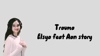 Trauma  Elsya Feat Aan Story     Lirik Lagu