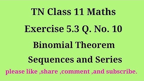Tn 11 maths | exercise 5.3 |q. no.10|chapter 5 | Binomial theorem sequence and series |gmrrao maths|