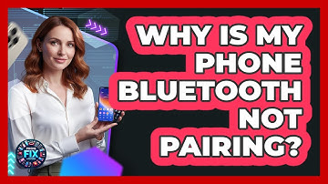 Why Is My Phone Bluetooth Not Pairing? - Phone Fix and Features