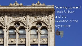 Soaring upward, Louis Sullivan and the invention of the skyscraper