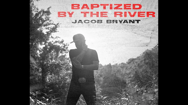 Jacob Bryant - Baptized By The River (Official Lyric Video)