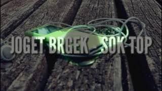 JOGET BERGEK TERBARU - SOK TOP Remix By MR_Yhadi