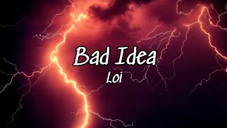 Loi - Bad Idea (Tradução/Legendado)